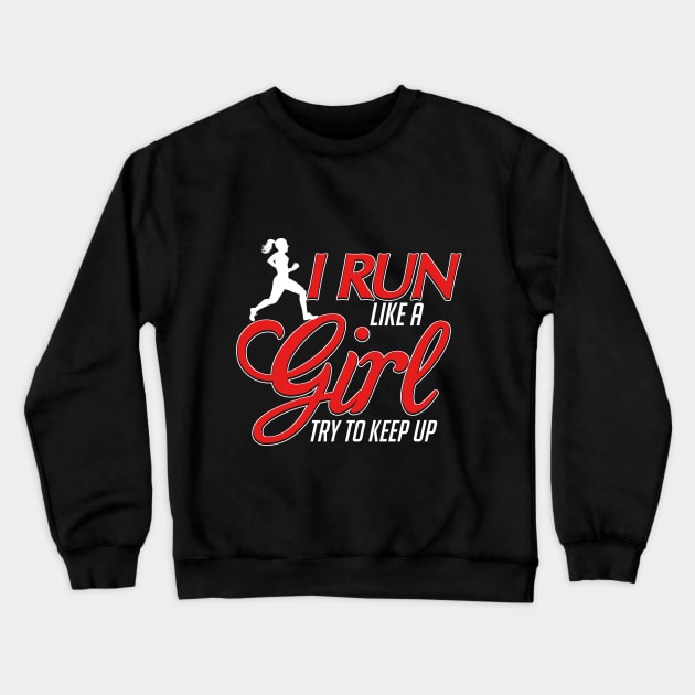 Cute I Run Like a Girl, Try To Keep Up Running Crewneck Sweatshirt by theperfectpresents